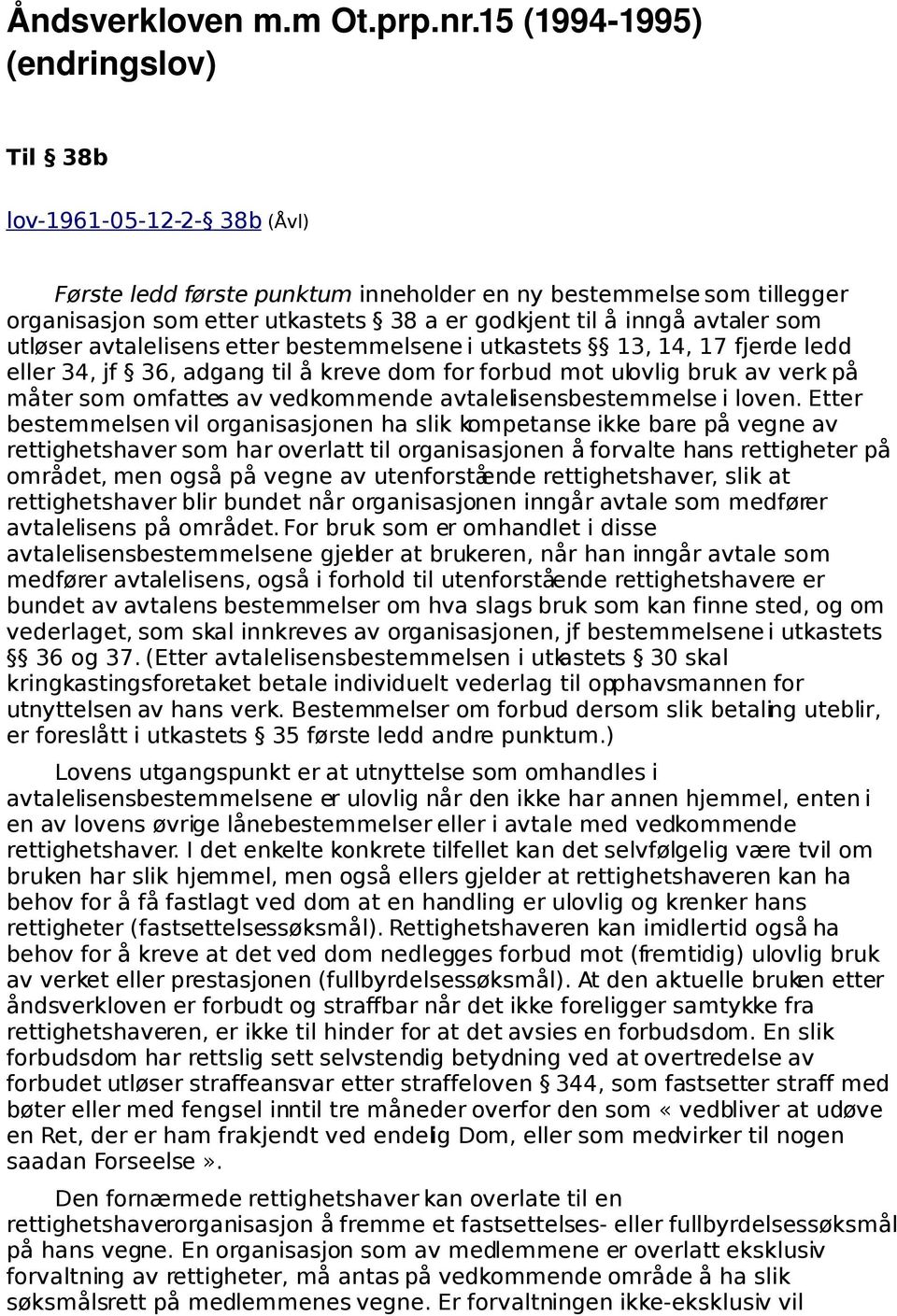 avtaler som utløser avtalelisens etter bestemmelsene i utkastets 13, 14, 17 fjerde ledd eller 34, jf 36, adgang til å kreve dom for forbud mot ulovlig bruk av verk på måter som omfattes av