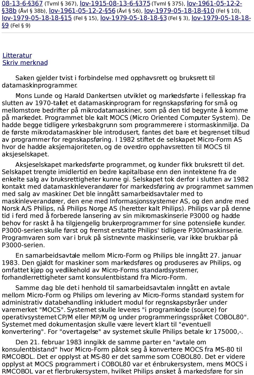 Mons Lunde og Harald Dankertsen utviklet og markedsførte i fellesskap fra slutten av 1970-talet et datamaskinprogram for regnskapsføring for små og mellomstore bedrifter på mikrodatamaskiner, som på