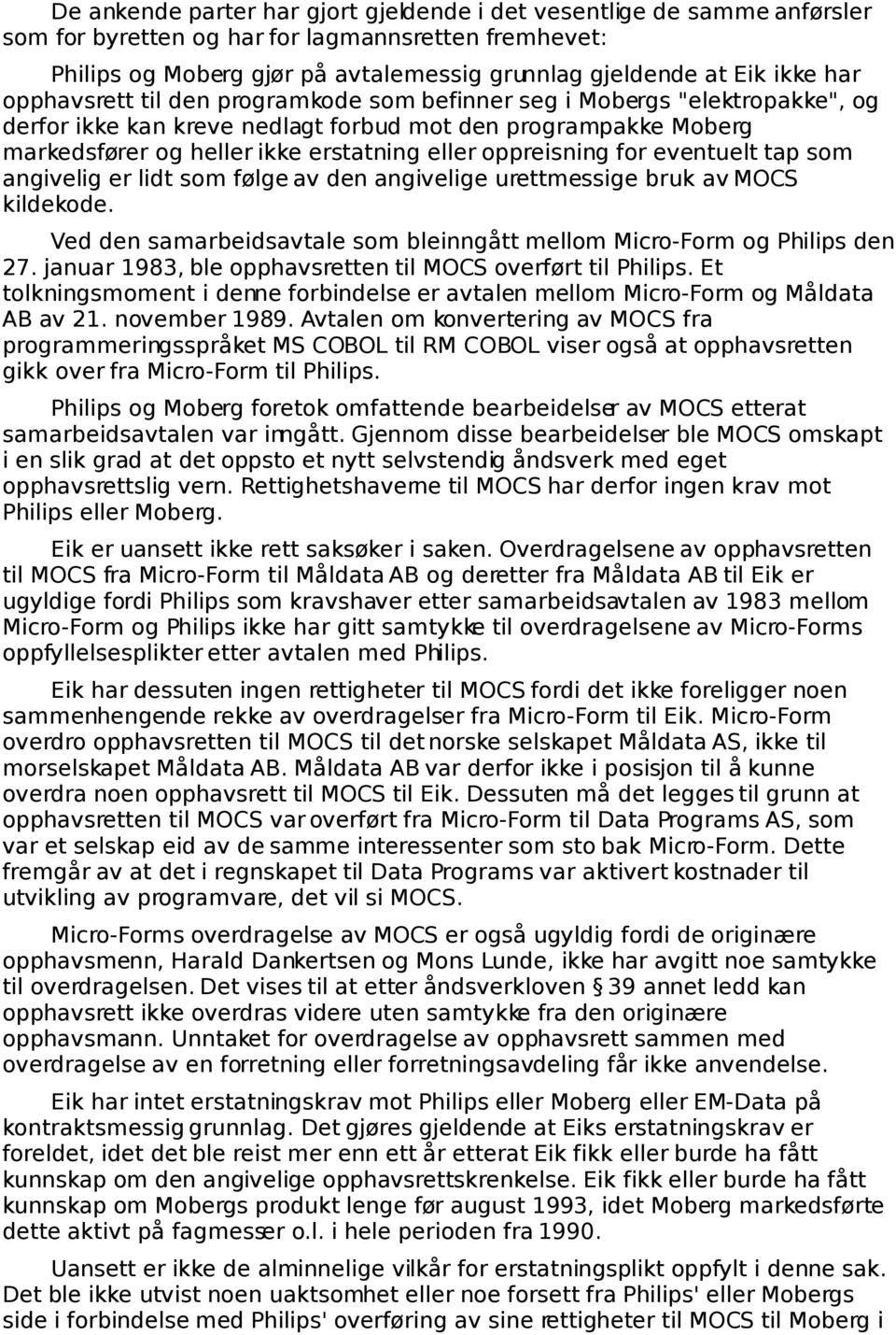 oppreisning for eventuelt tap som angivelig er lidt som følge av den angivelige urettmessige bruk av MOCS kildekode. Ved den samarbeidsavtale som ble inngått mellom Micro-Form og Philips den 27.