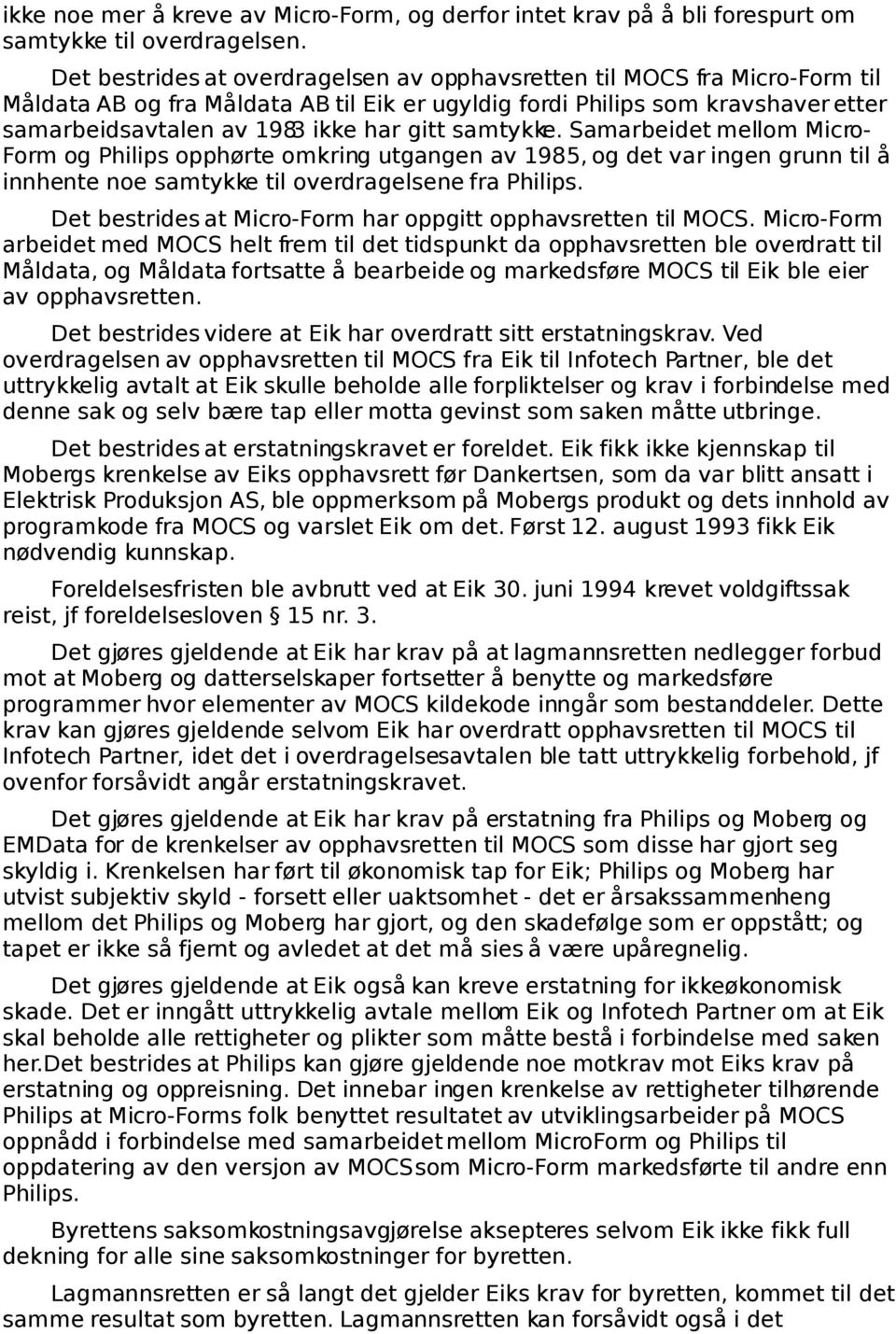 samtykke. Samarbeidet mellom Micro- Form og Philips opphørte omkring utgangen av 1985, og det var ingen grunn til å innhente noe samtykke til overdragelsene fra Philips.