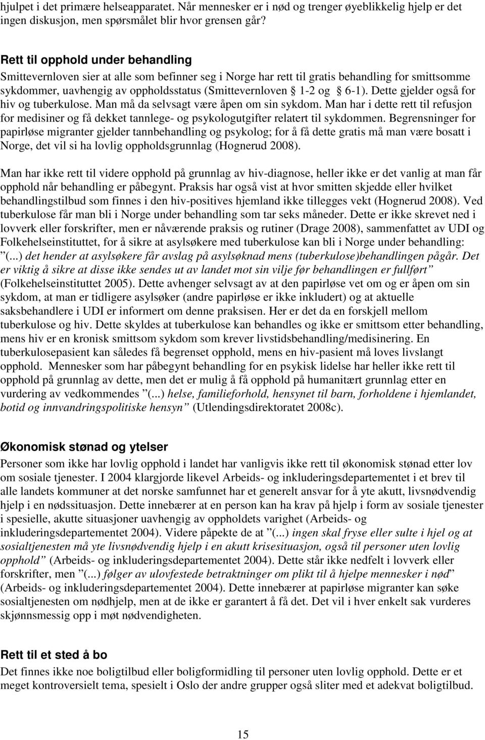 6-1). Dette gjelder også for hiv og tuberkulose. Man må da selvsagt være åpen om sin sykdom.