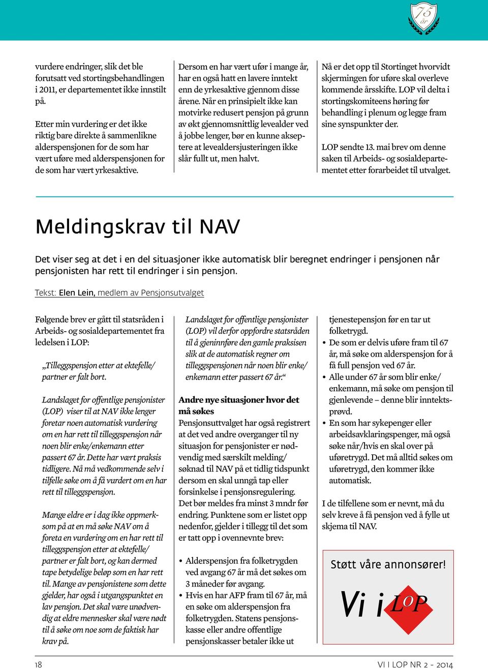 Dersom en har vært ufør i mange år, har en også hatt en lavere inntekt enn de yrkesaktive gjennom disse årene.