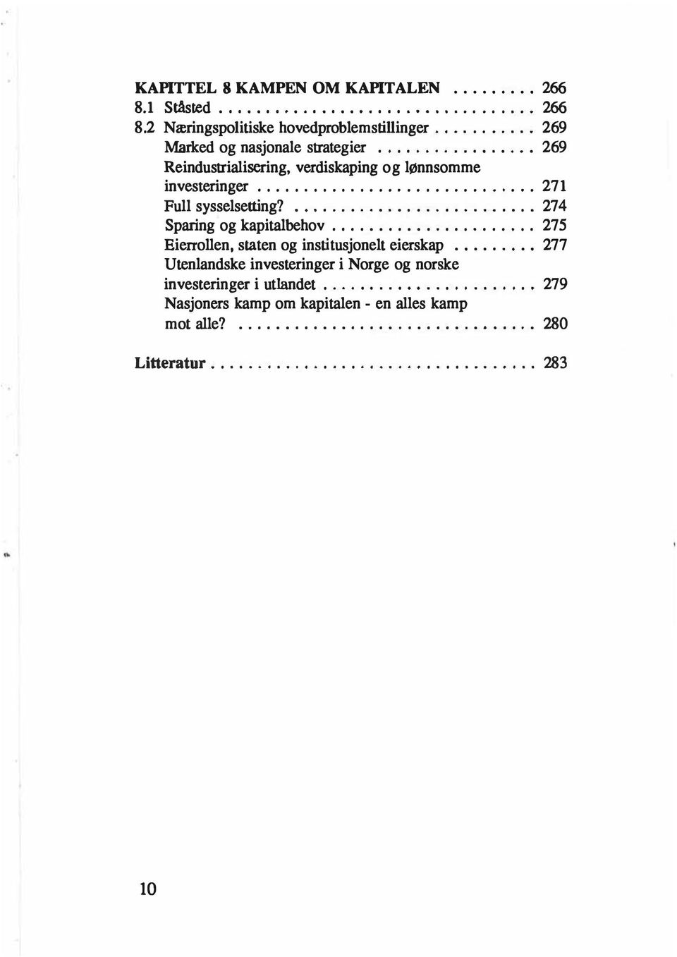 ..................... 275 Eierrollen, staten og institusjonelt eierskap......... 277 Utenlandske investeringer i Norge og norske investeringer i utlandet.