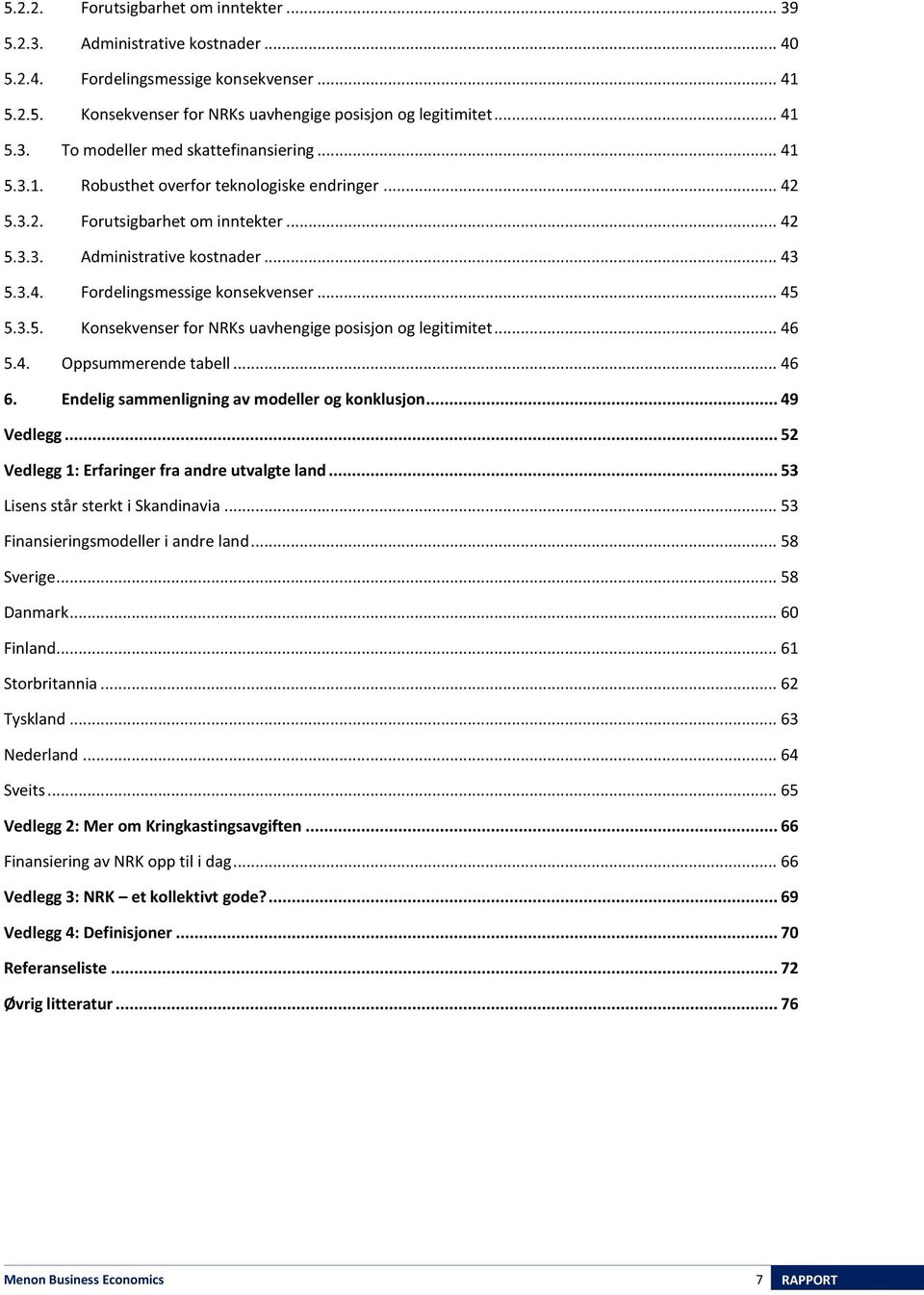 .. 45 Konsekvenser for NRKs uavhengige posisjon og legitimitet... 46 5.4. Oppsummerende tabell... 46 6. Endelig sammenligning av modeller og konklusjon... 49 Vedlegg.