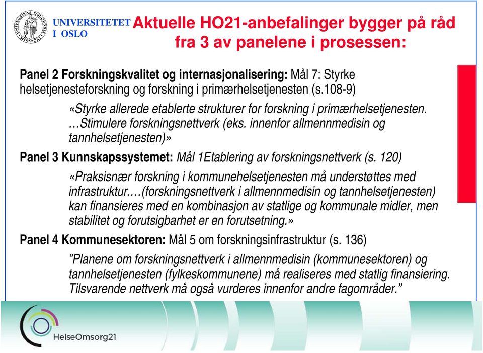 innenfor allmennmedisin og tannhelsetjenesten)» Panel 3 Kunnskapssystemet: Mål 1Etablering av forskningsnettverk (s.