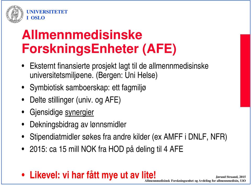 og AFE) Gjensidige synergier Dekningsbidrag av lønnsmidler Stipendiatmidler søkes fra andre kilder (ex