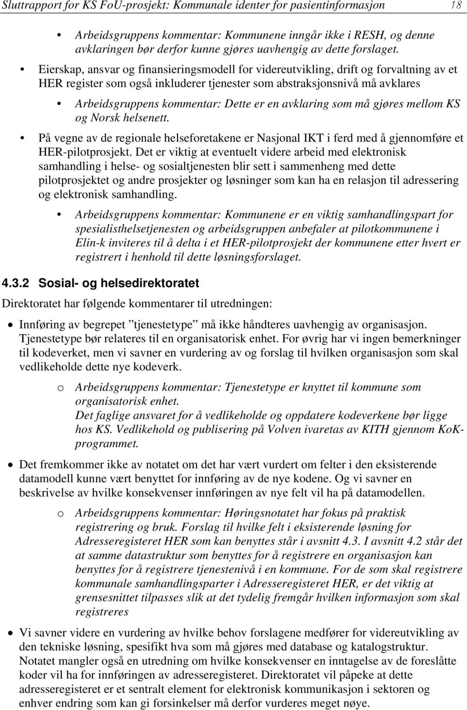 Eierskap, ansvar og finansieringsmodell for videreutvikling, drift og forvaltning av et HER register som også inkluderer tjenester som abstraksjonsnivå må avklares Arbeidsgruppens kommentar: Dette er