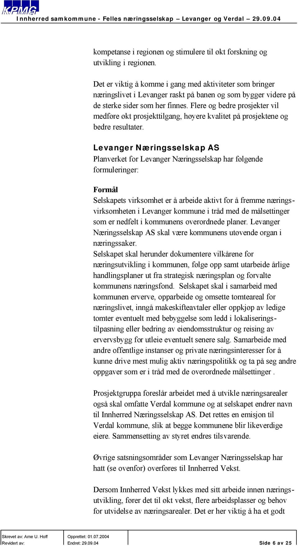 Flere og bedre prosjekter vil medføre økt prosjekttilgang, høyere kvalitet på prosjektene og bedre resultater.