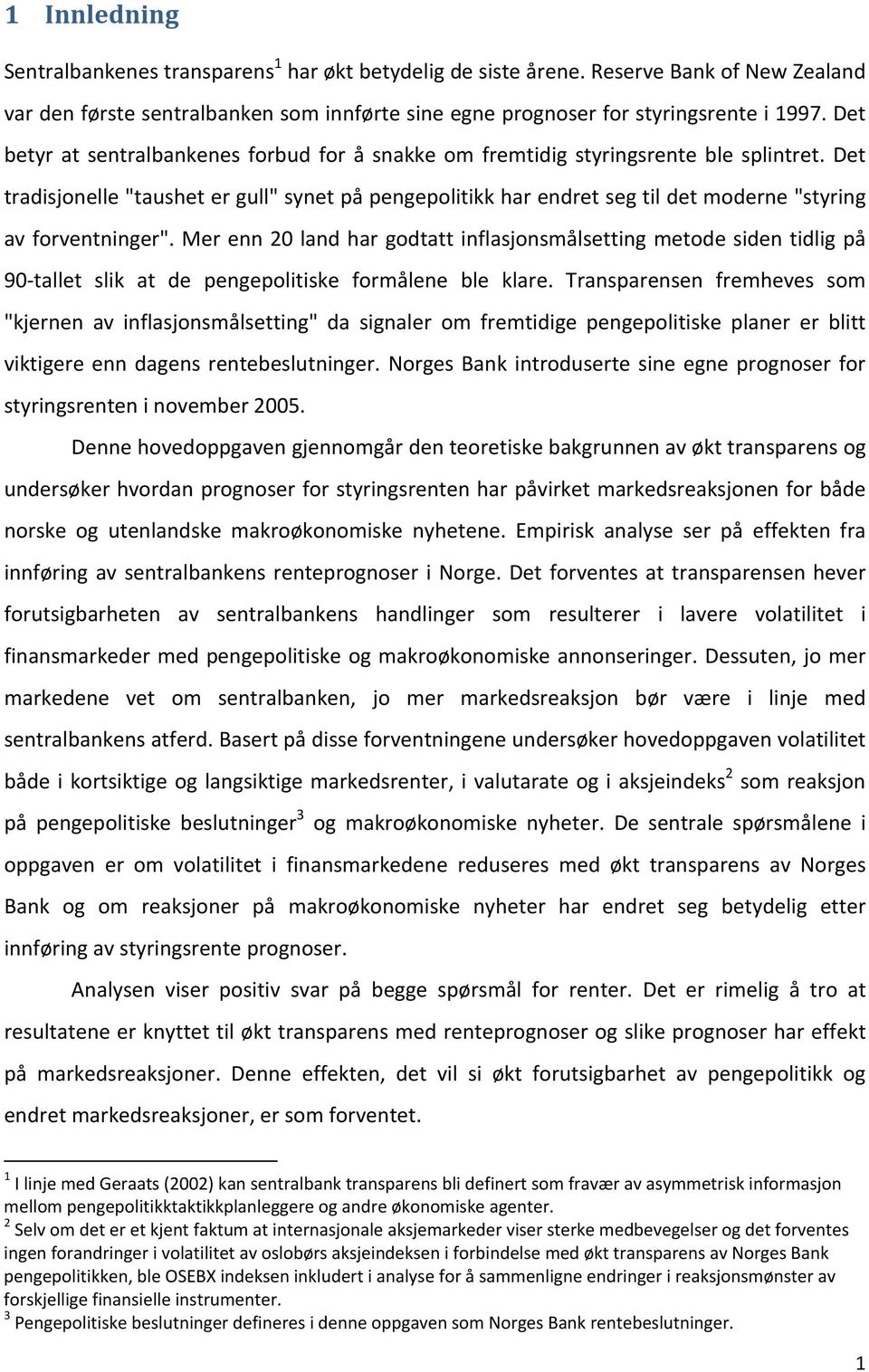 Det tradisjonelle "taushet er gull" synet på pengepolitikk har endret seg til det moderne "styring av forventninger".