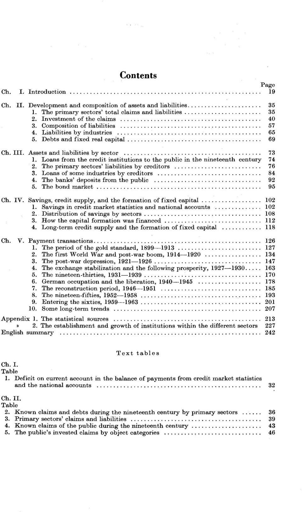 Loans from the credit institutions to the public in the nineteenth century. The primary sectors' liabilities by creditors. Loans of some industries by creditors. The banks' deposits from the public.