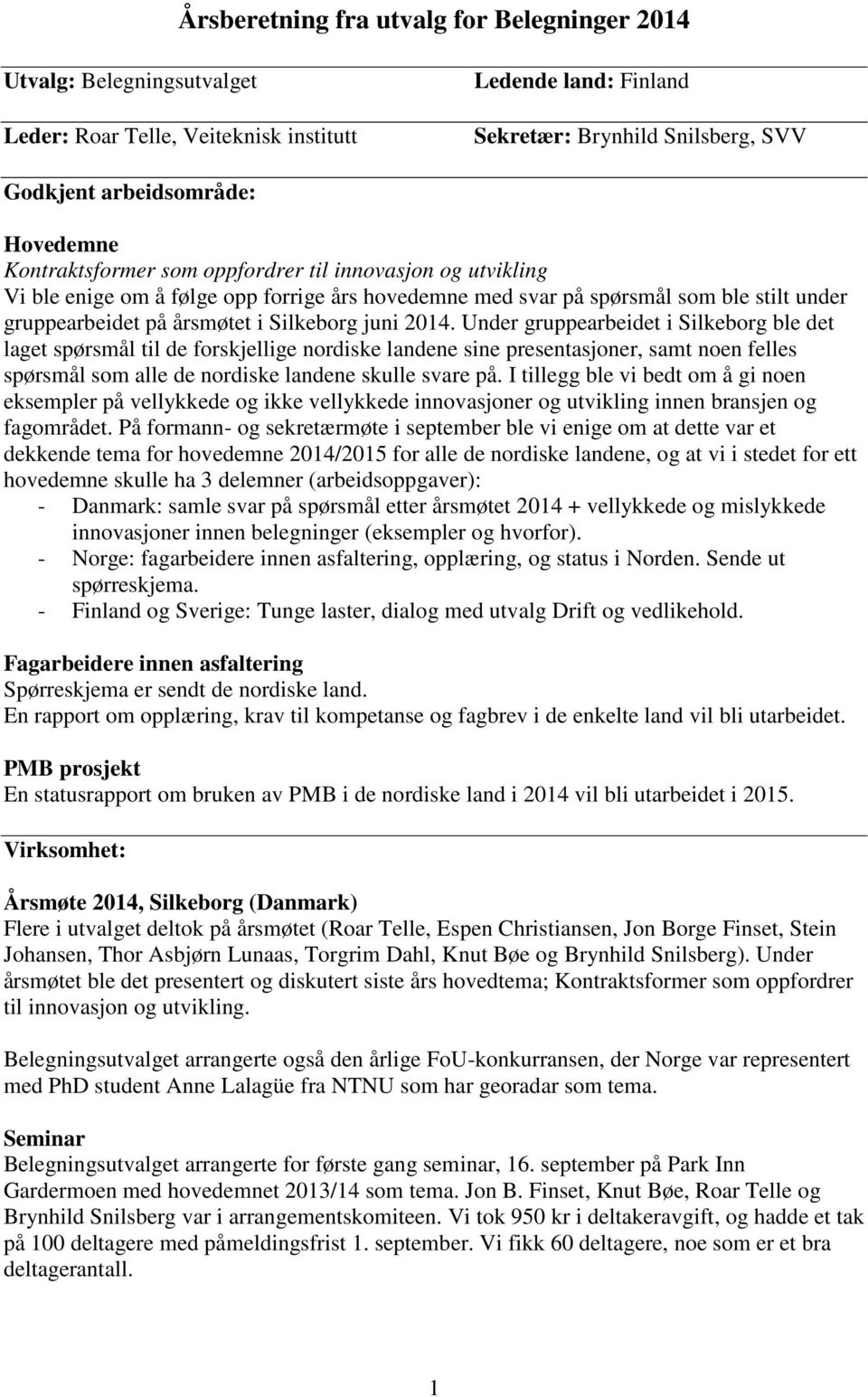 juni 2014. Under gruppearbeidet i Silkeborg ble det laget spørsmål til de forskjellige nordiske landene sine presentasjoner, samt noen felles spørsmål som alle de nordiske landene skulle svare på.