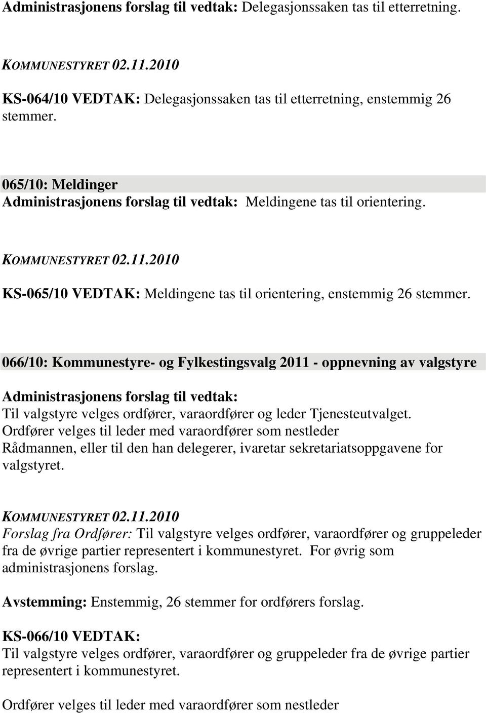 066/10: Kommunestyre- og Fylkestingsvalg 2011 - oppnevning av valgstyre Til valgstyre velges ordfører, varaordfører og leder Tjenesteutvalget.