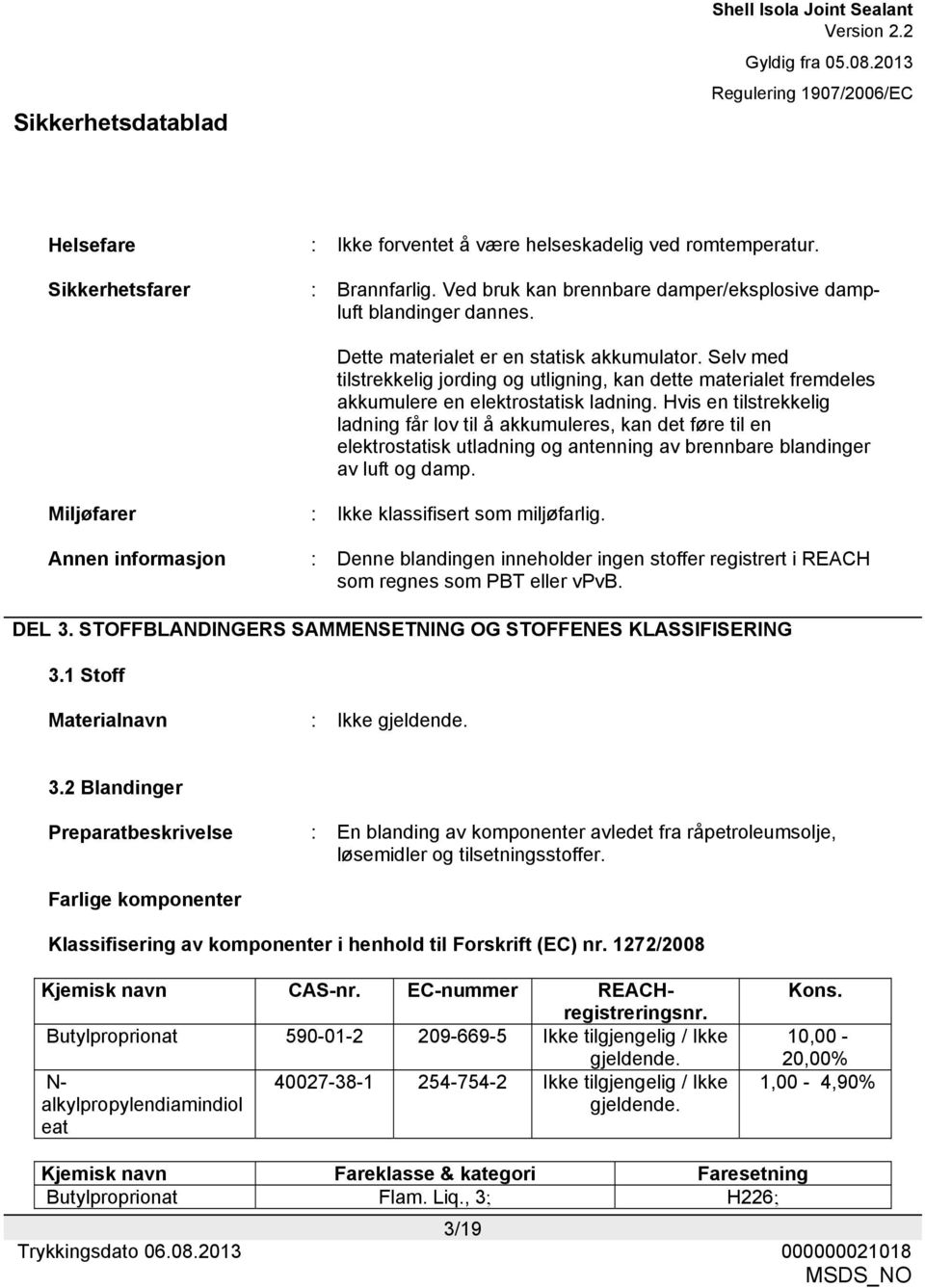 Selv med tilstrekkelig jording og utligning, kan dette materialet fremdeles akkumulere en elektrostatisk ladning.