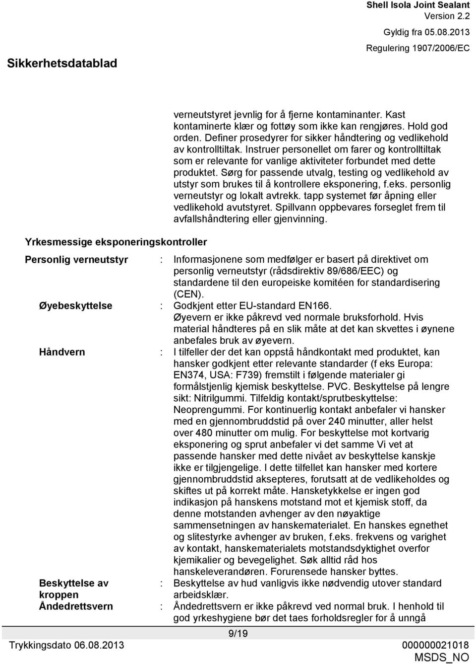 Sørg for passende utvalg, testing og vedlikehold av utstyr som brukes til å kontrollere eksponering, f.eks. personlig verneutstyr og lokalt avtrekk.