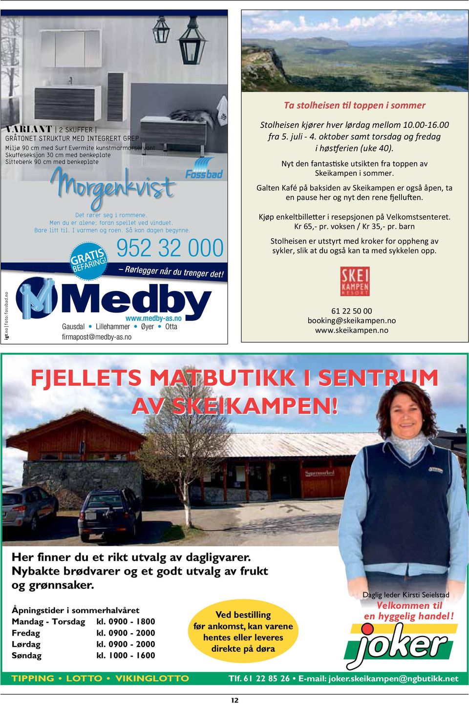 no Gausdal Lillehammer Øyer Otta firmapost@medby-as.no FJELLETS MATBUTIKK I SENTRUM AV SKEIKAMPEN! Her finner du et rikt utvalg av dagligvarer.