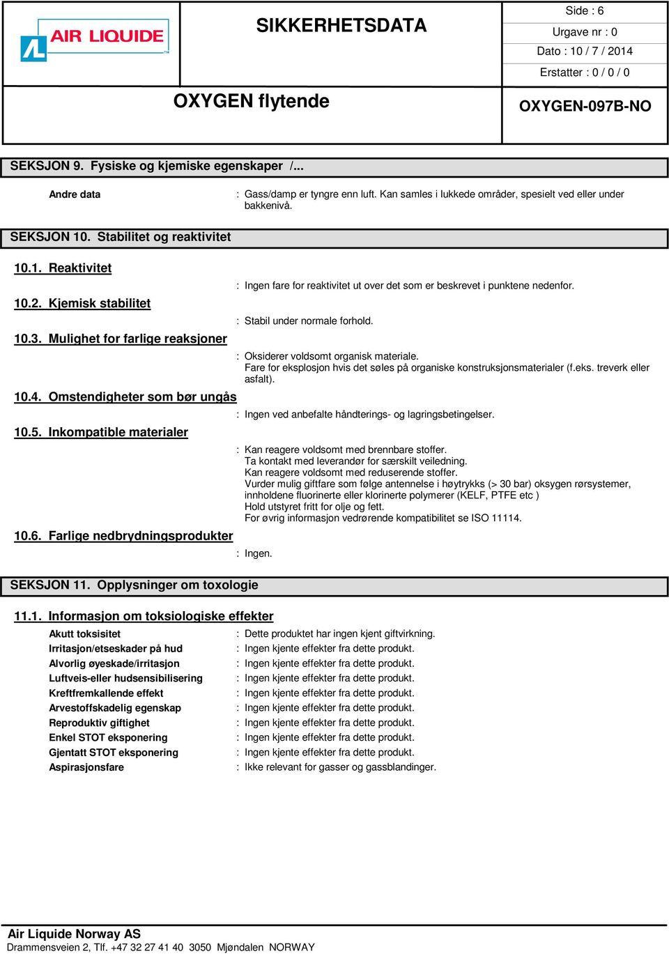 Mulighet for farlige reaksjoner : Oksiderer voldsomt organisk materiale. Fare for eksplosjon hvis det søles på organiske konstruksjonsmaterialer (f.eks. treverk eller asfalt). 10.4.