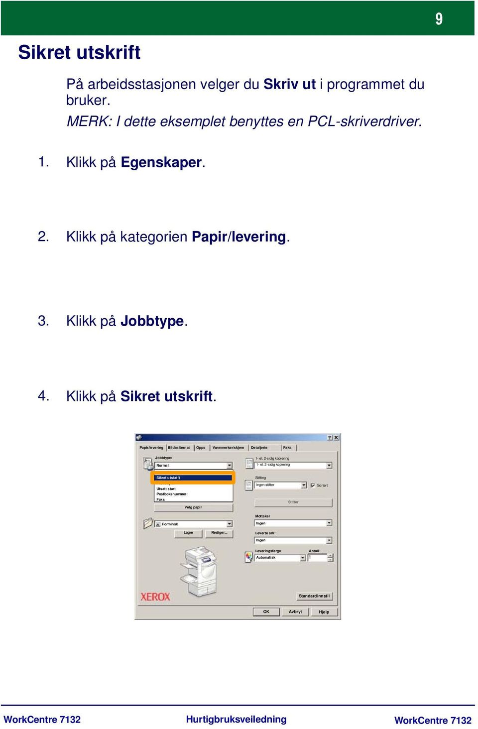 Papir/levering Bildealternat Opps Vannmerker/skjem Detaljerte Faks Jobbtype: Normal 1- el. 2-sidig kopiering 1- el.