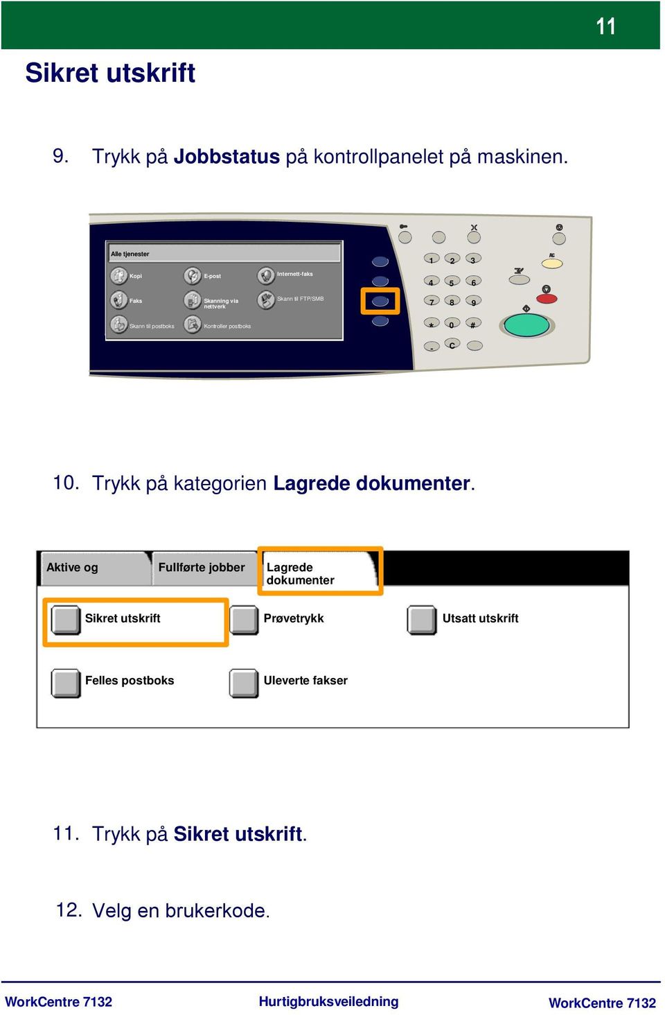 postboks Kontroller postboks * 0 # - C 10. Trykk på kategorien Lagrede dokumenter.