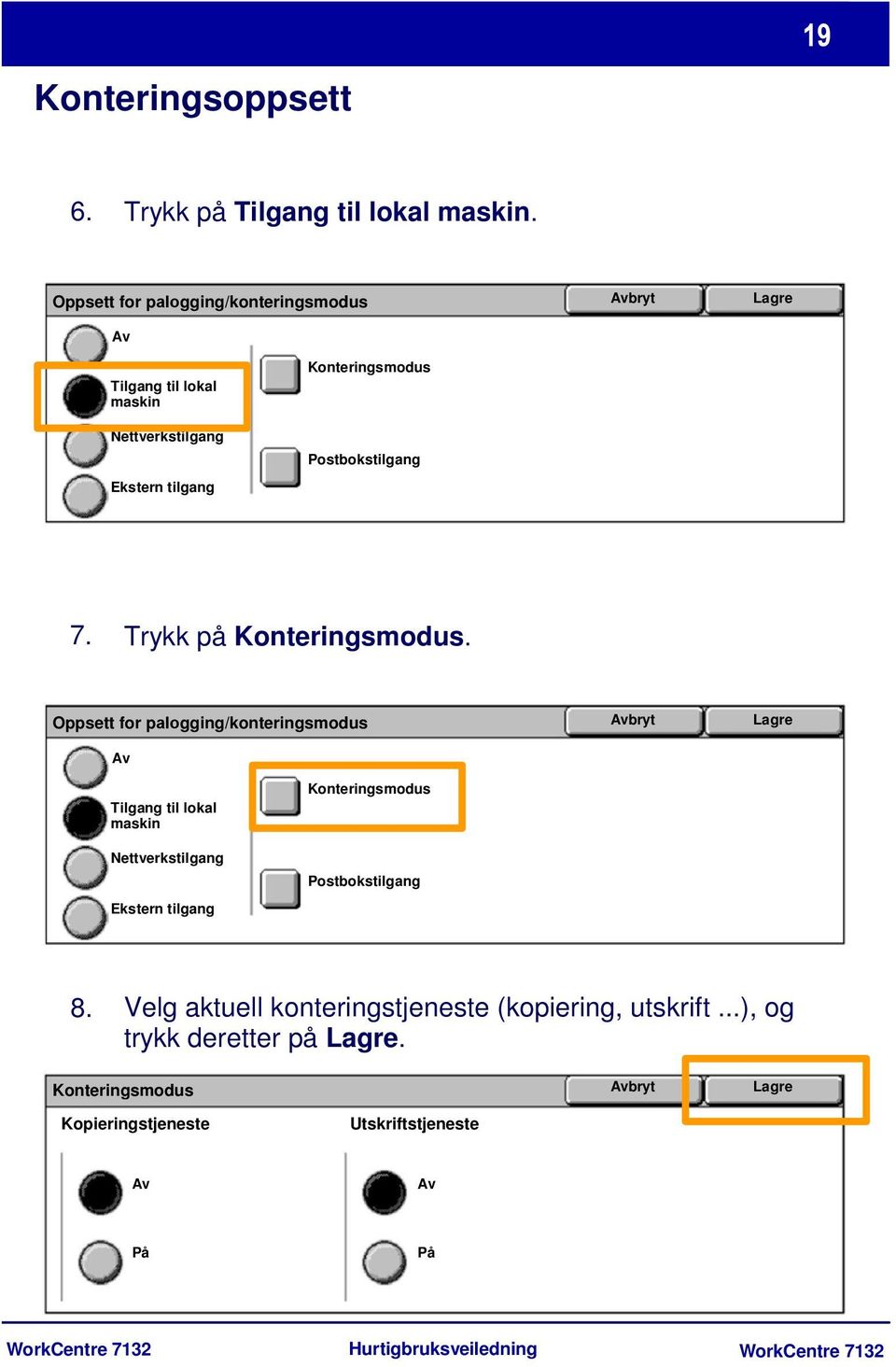 Postbokstilgang 7. Trykk på Konteringsmodus.  Postbokstilgang 8. Velg aktuell konteringstjeneste (kopiering, utskrift.