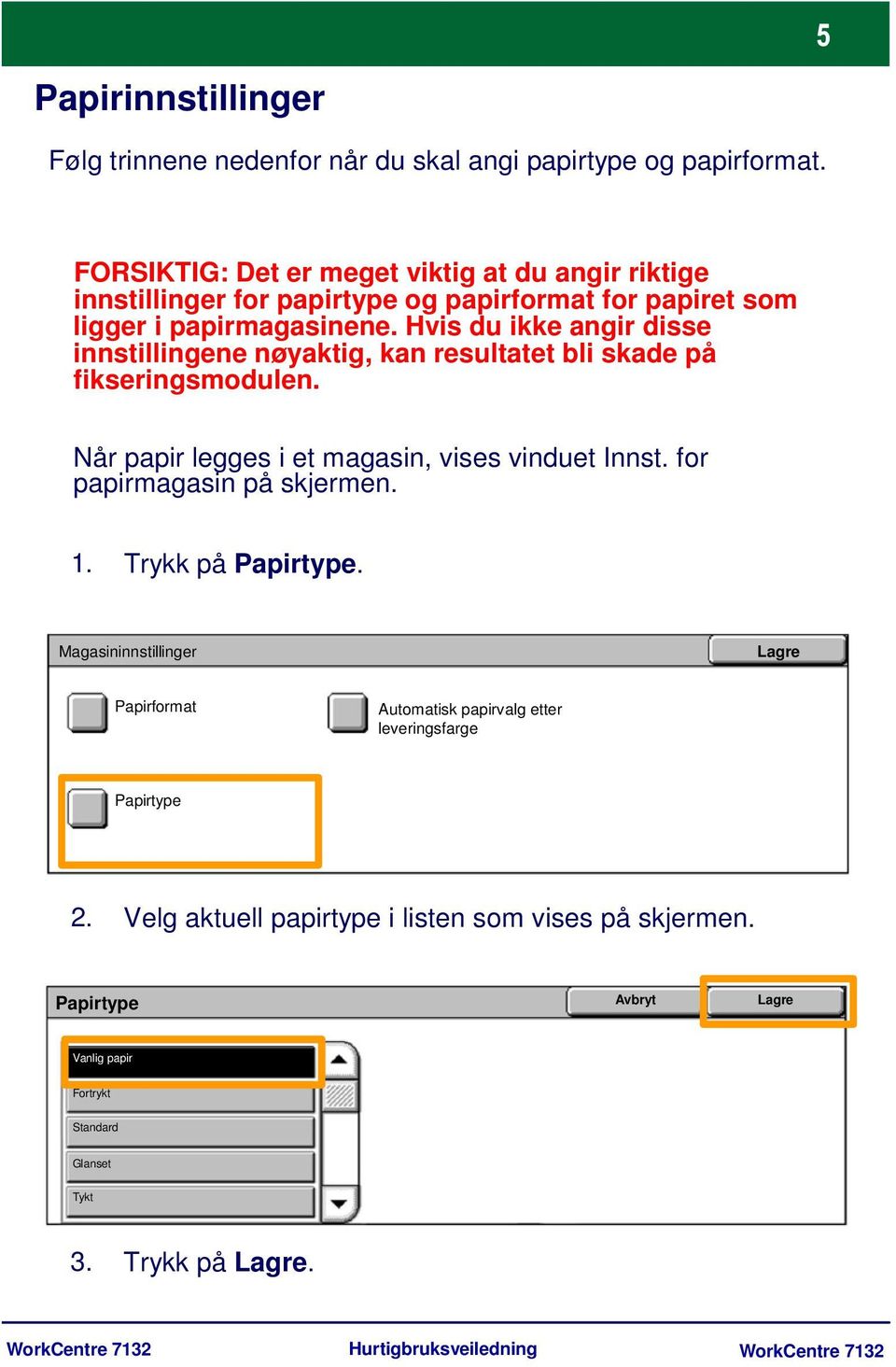 Hvis du ikke angir disse innstillingene nøyaktig, kan resultatet bli skade på fikseringsmodulen. Når papir legges i et magasin, vises vinduet Innst.