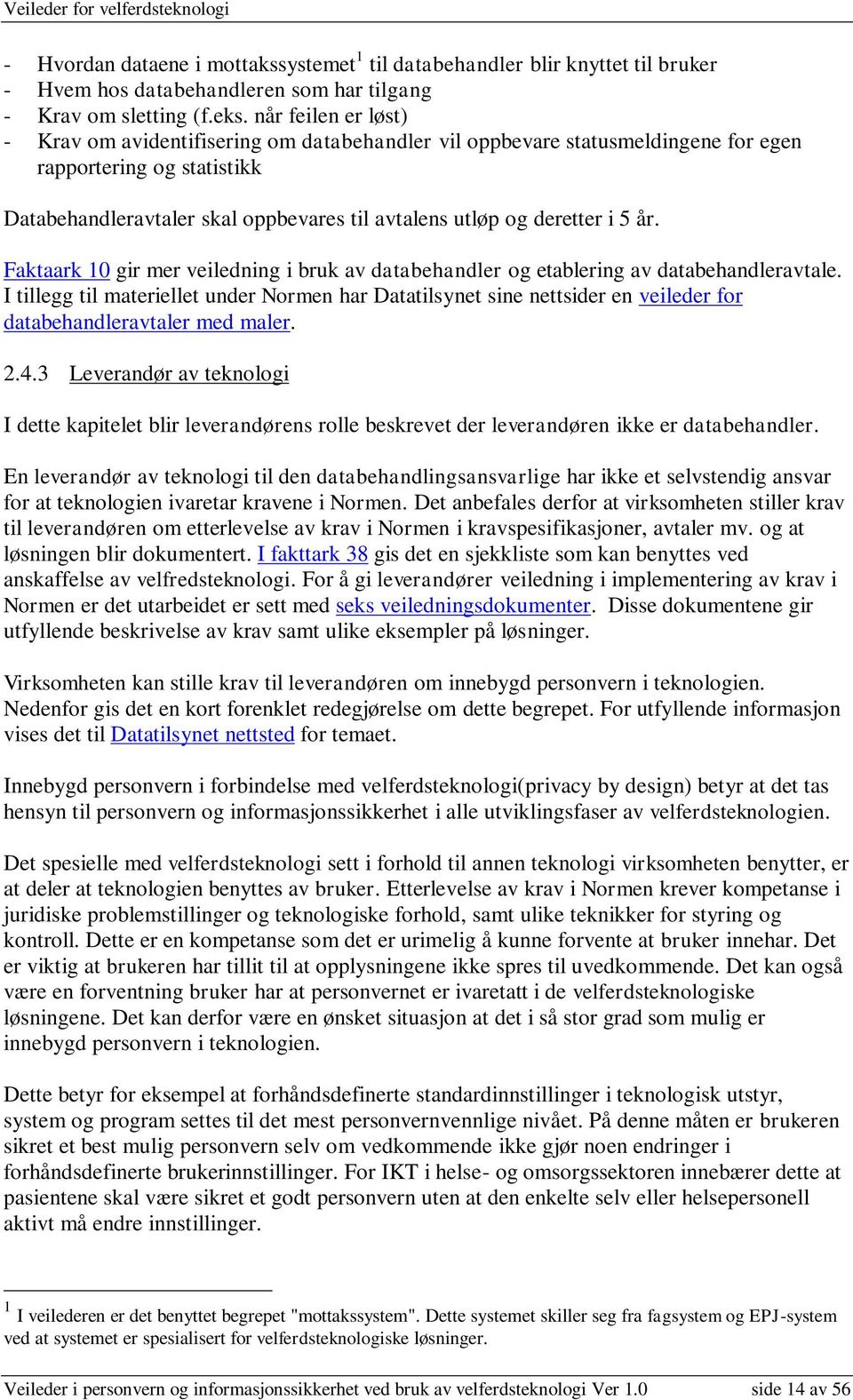 i 5 år. Faktaark 10 gir mer veiledning i bruk av databehandler og etablering av databehandleravtale.