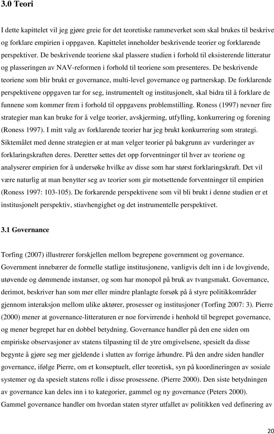 De beskrivende teoriene skal plassere studien i forhold til eksisterende litteratur og plasseringen av NAV-reformen i forhold til teoriene som presenteres.