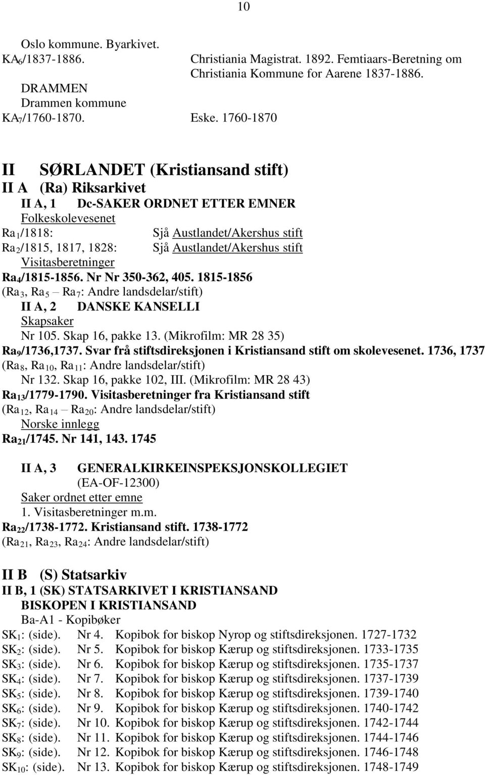 stift Visitasberetninger Ra 4 /1815-1856. Nr Nr 350-362, 405. 1815-1856 (Ra 3, Ra 5 Ra 7 : Andre landsdelar/stift) II A, 2 DANSKE KANSELLI Skapsaker Nr 105. Skap 16, pakke 13.