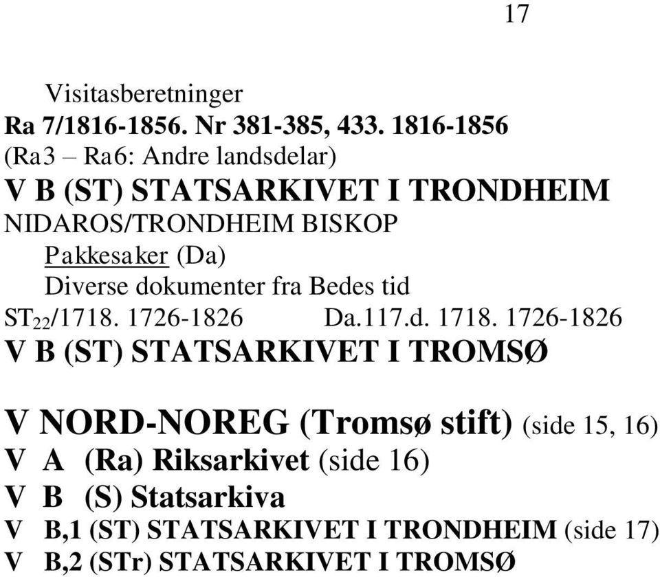 Diverse dokumenter fra Bedes tid ST 22 /1718. 1726-1826 Da.117.d. 1718.