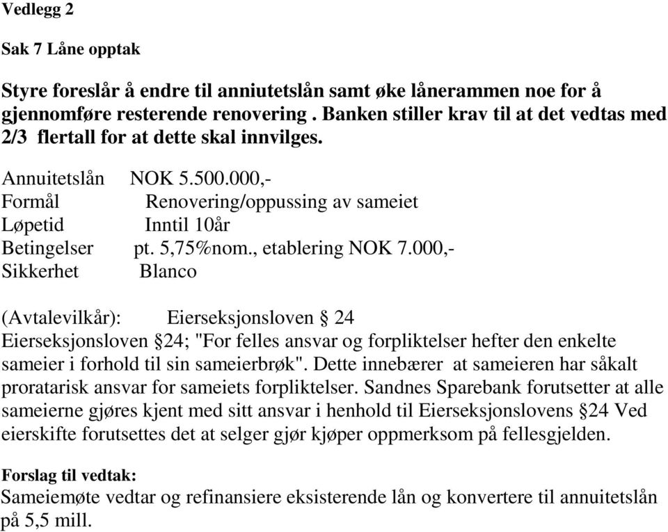 , etablering NOK 7.000,- Sikkerhet Blanco (Avtalevilkår): Eierseksjonsloven 24 Eierseksjonsloven 24; "For felles ansvar og forpliktelser hefter den enkelte sameier i forhold til sin sameierbrøk".