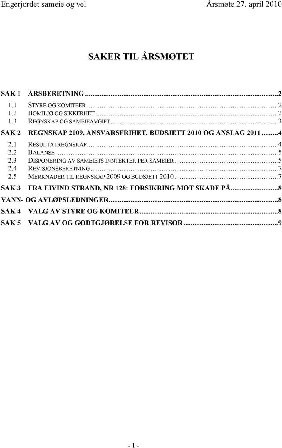 3 DISPONERING AV SAMEIETS INNTEKTER PER SAMEIER... 5 2.4 REVISJONSBERETNING... 7 2.5 MERKNADER TIL REGNSKAP 2009 OG BUDSJETT 2010.