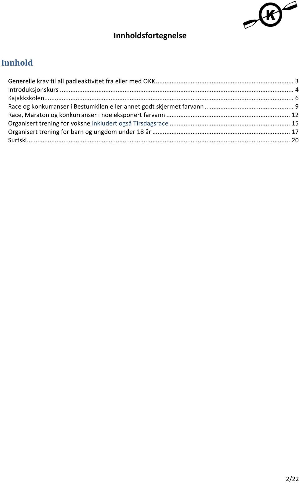 .. 6 Race og konkurranser i Bestumkilen eller annet godt skjermet farvann.