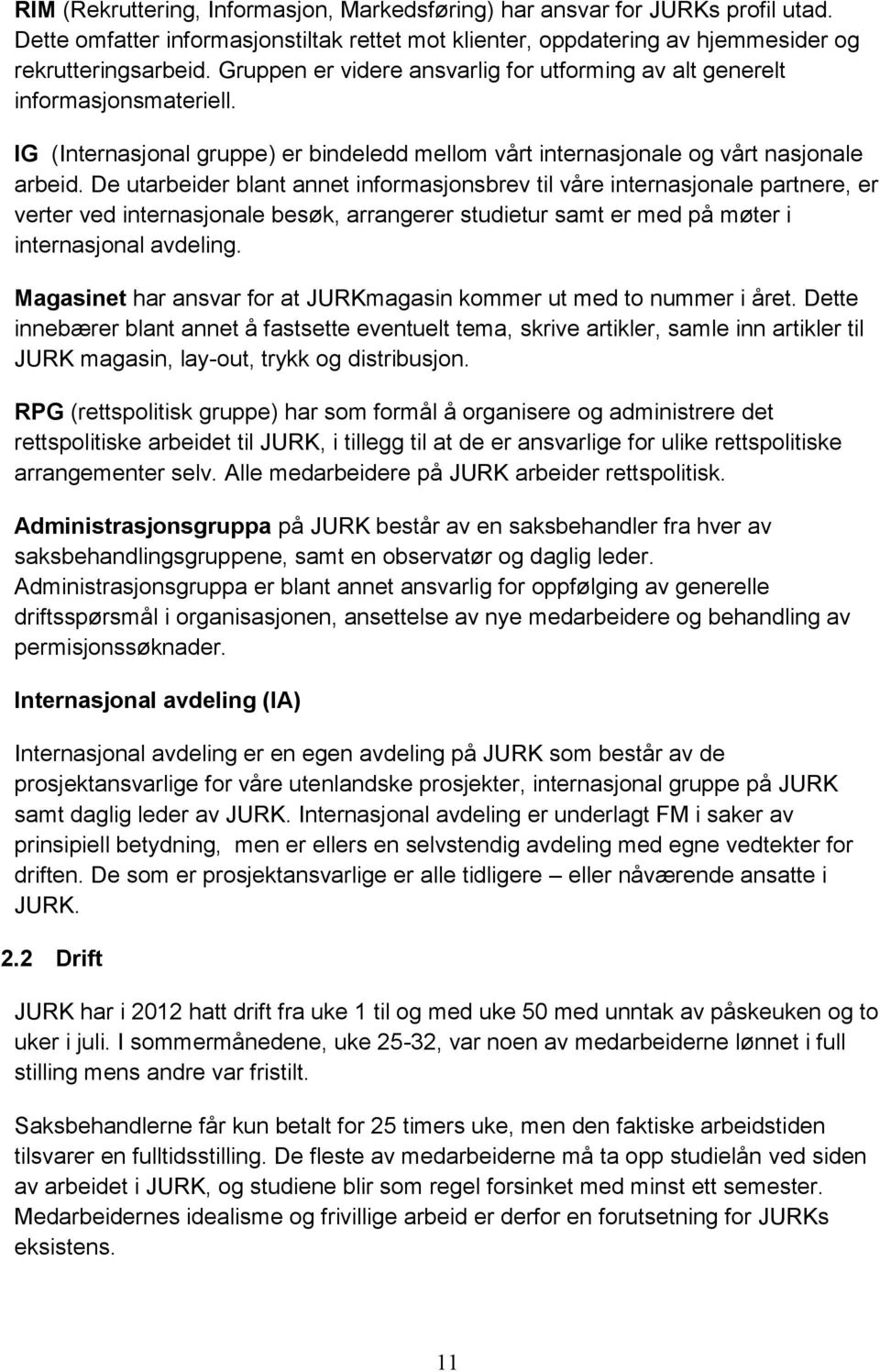 De utarbeider blant annet informasjonsbrev til våre internasjonale partnere, er verter ved internasjonale besøk, arrangerer studietur samt er med på møter i internasjonal avdeling.