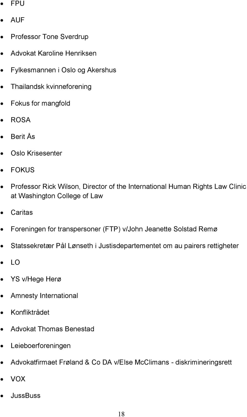 transpersoner (FTP) v/john Jeanette Solstad Remø Statssekretær Pål Lønseth i Justisdepartementet om au pairers rettigheter LO YS v/hege Herø Amnesty