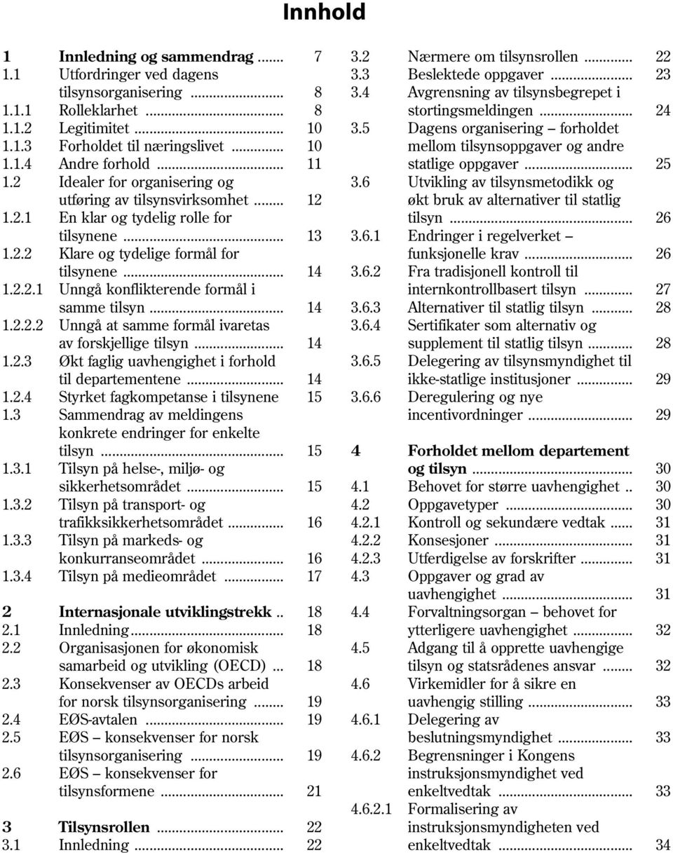 .. 11 statlige oppgaver... 25 1.2 Idealer for organisering og 3.6 Utvikling av tilsynsmetodikk og utføring av tilsynsvirksomhet... 12 økt bruk av alternativer til statlig 1.2.1 En klar og tydelig rolle for tilsyn.