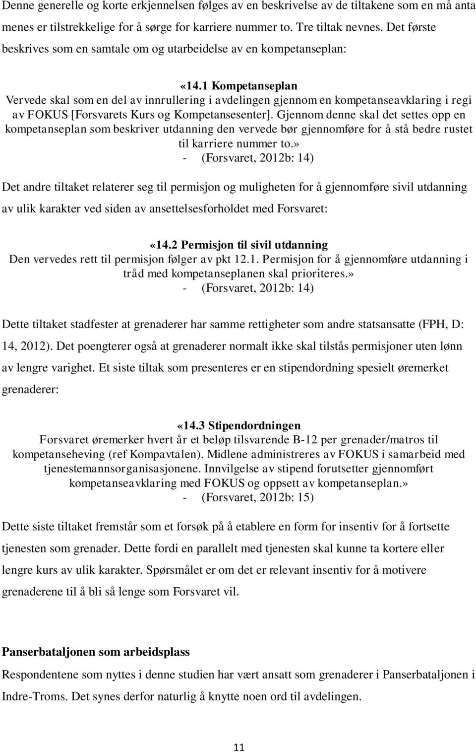 1 Kompetanseplan Vervede skal som en del av innrullering i avdelingen gjennom en kompetanseavklaring i regi av FOKUS [Forsvarets Kurs og Kompetansesenter].