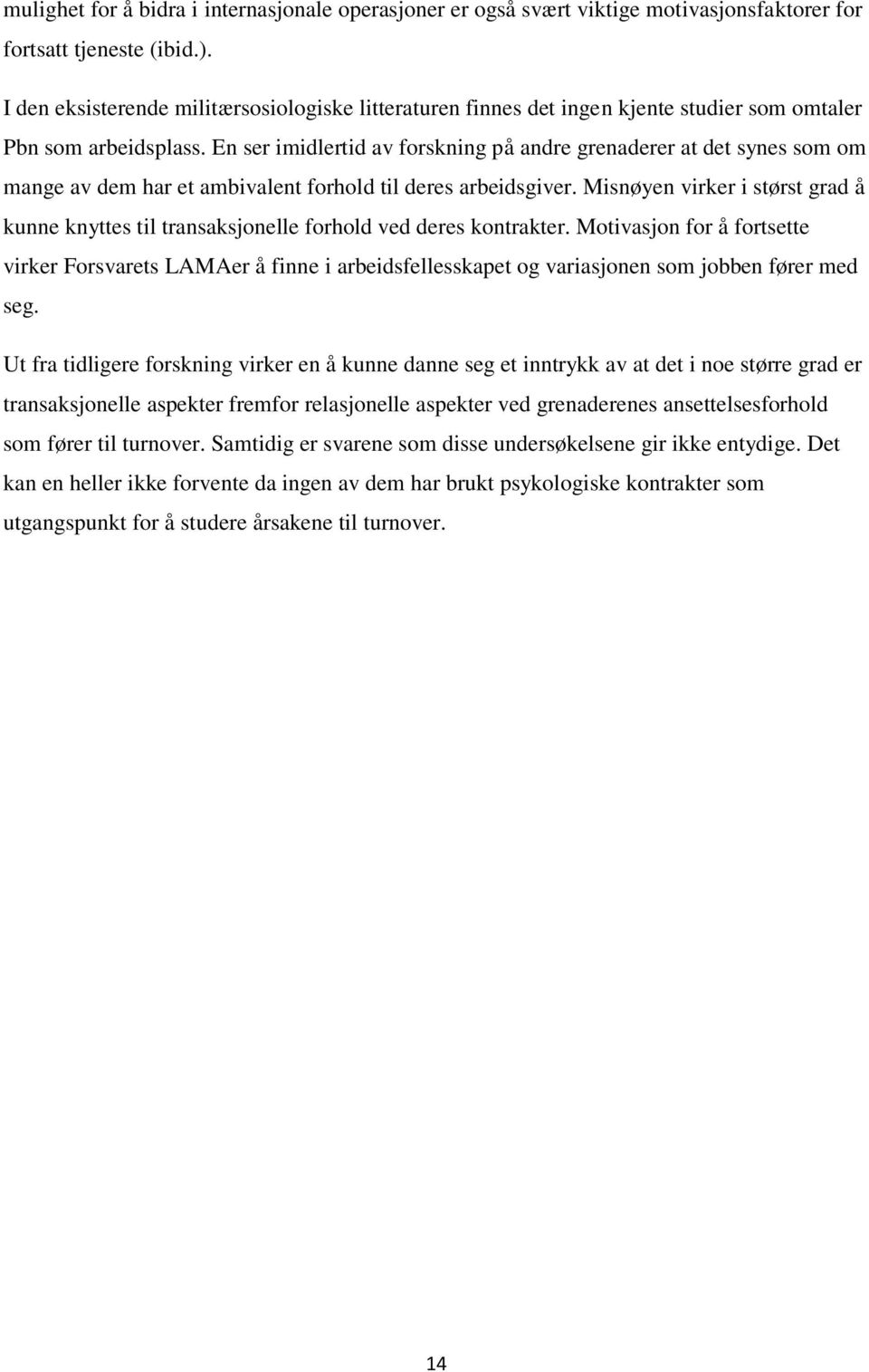 En ser imidlertid av forskning på andre grenaderer at det synes som om mange av dem har et ambivalent forhold til deres arbeidsgiver.