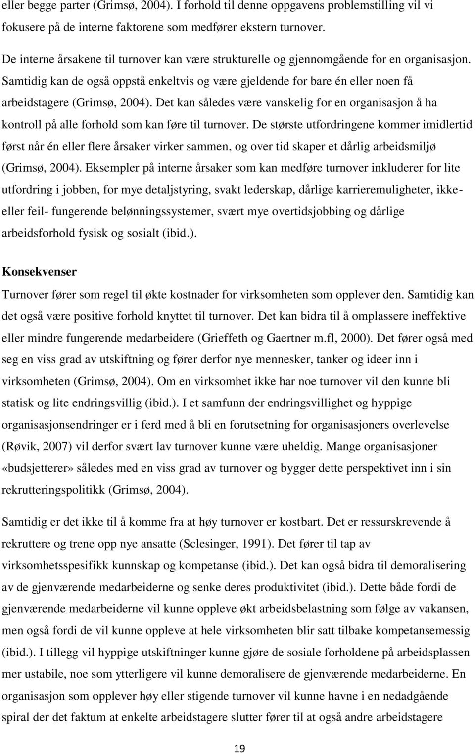 Samtidig kan de også oppstå enkeltvis og være gjeldende for bare én eller noen få arbeidstagere (Grimsø, 2004).