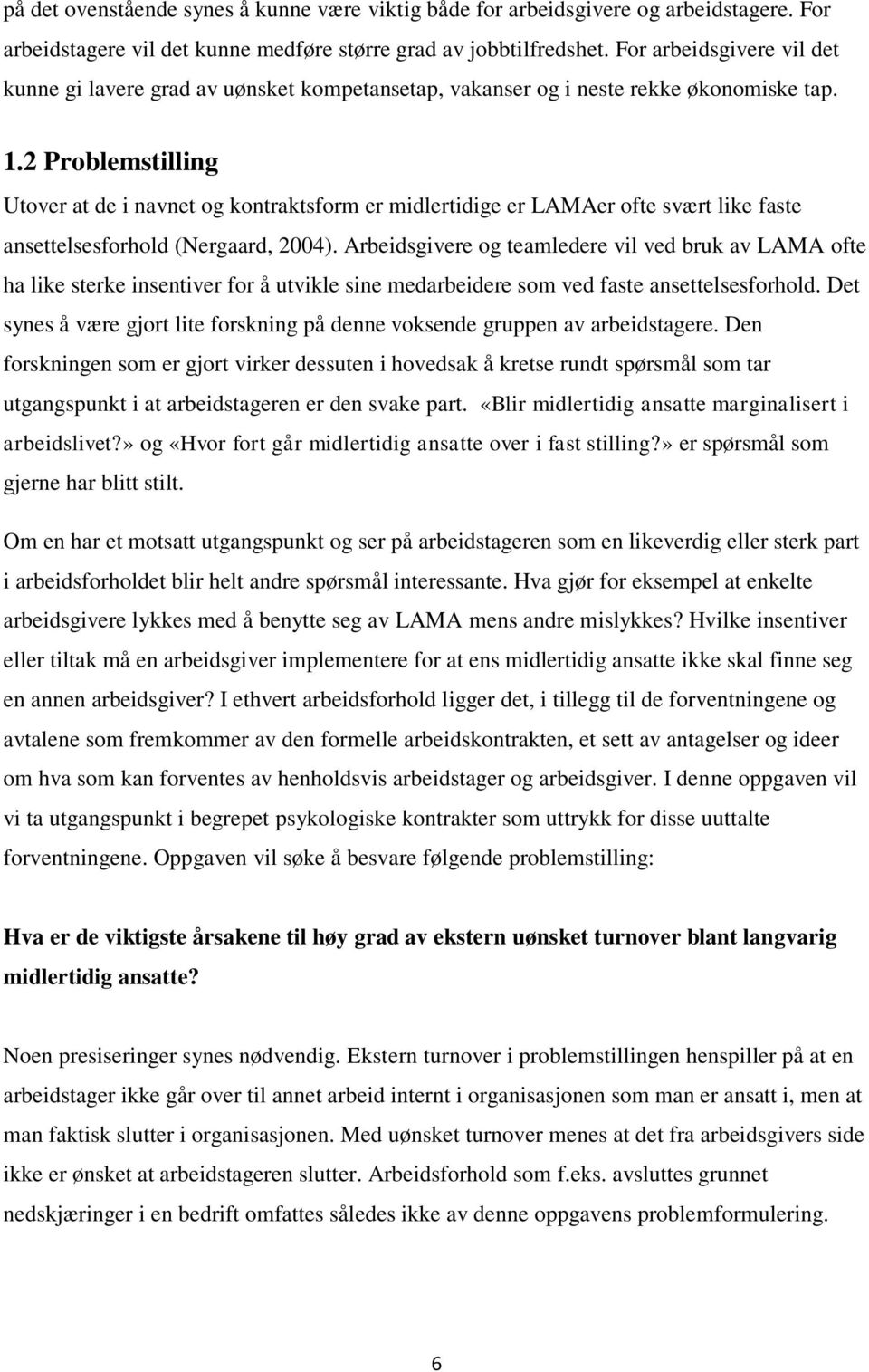 2 Problemstilling Utover at de i navnet og kontraktsform er midlertidige er LAMAer ofte svært like faste ansettelsesforhold (Nergaard, 2004).