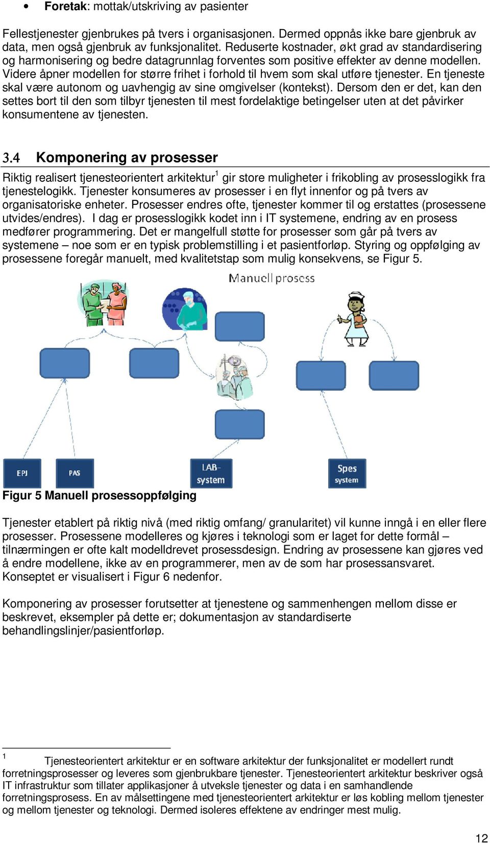 Videre åpner modellen for større frihet i forhold til hvem som skal utføre tjenester. En tjeneste skal være autonom og uavhengig av sine omgivelser (kontekst).