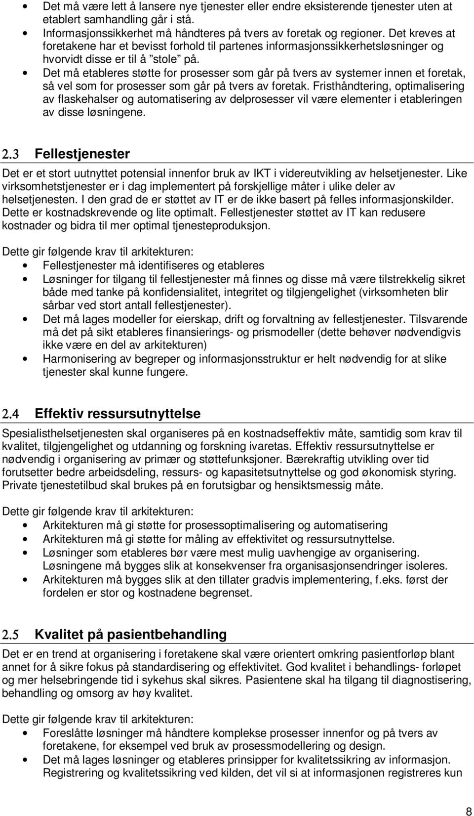 Det må etableres støtte for prosesser som går på tvers av systemer innen et foretak, så vel som for prosesser som går på tvers av foretak.