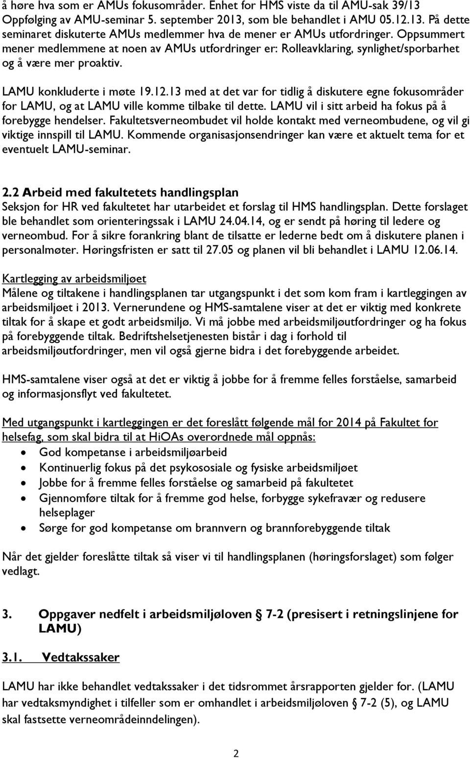 13 med at det var for tidlig å diskutere egne fokusområder for LAMU, og at LAMU ville komme tilbake til dette. LAMU vil i sitt arbeid ha fokus på å forebygge hendelser.