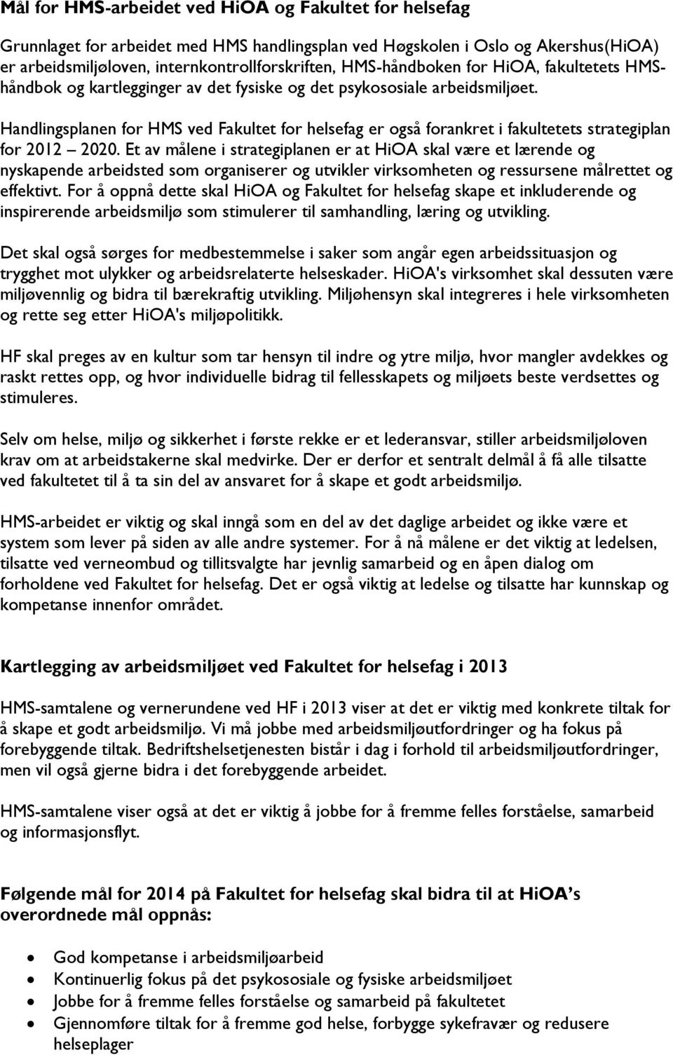 Handlingsplanen for HMS ved Fakultet for helsefag er også forankret i fakultetets strategiplan for 2012 2020.