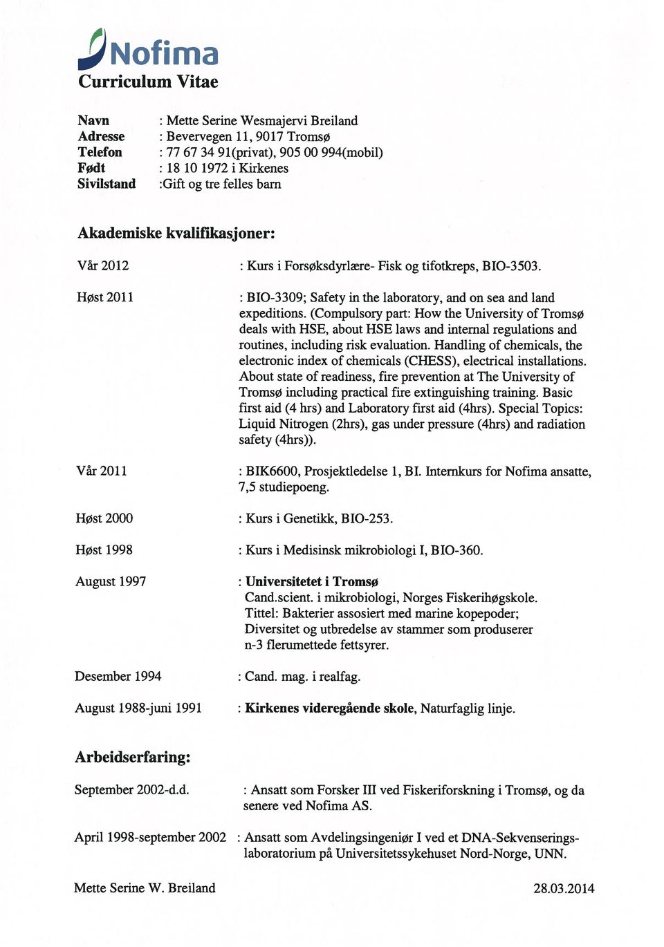 (Compulsory part: How the University of Tromsø deals with HSE, about HSE laws and internal regulations and routines, including risk evaluation.