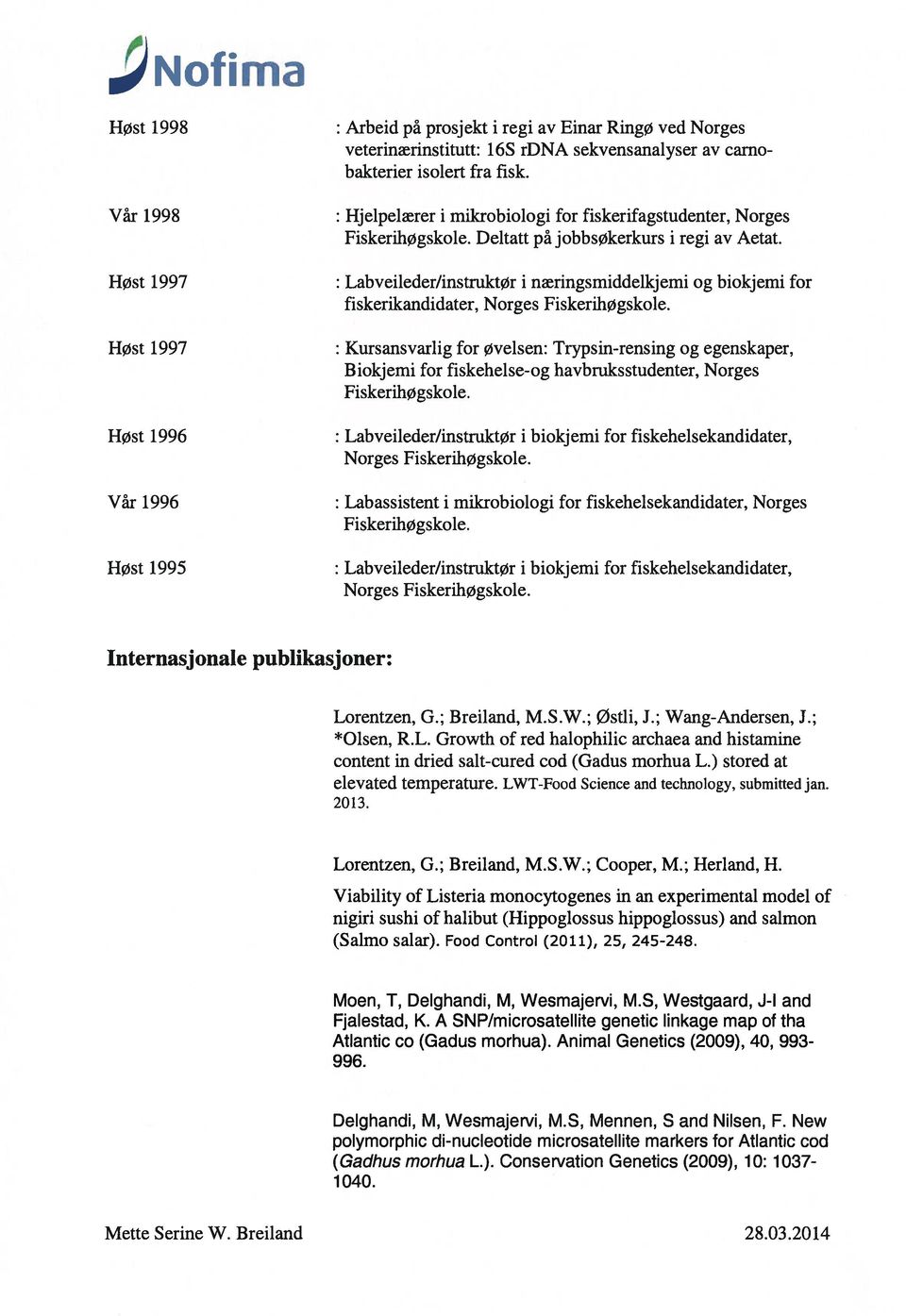 Høst 1997 : Labveileder/instruktør i næringsmiddeikjemi og biokjemi for fiskerikandidater, Norges FiskerihØgskole.