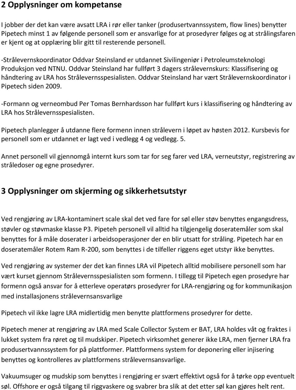 -Strålevernskoordinator Oddvar Steinsland er utdannet Sivilingeniør i Petroleumsteknologi Produksjon ved NTNU.