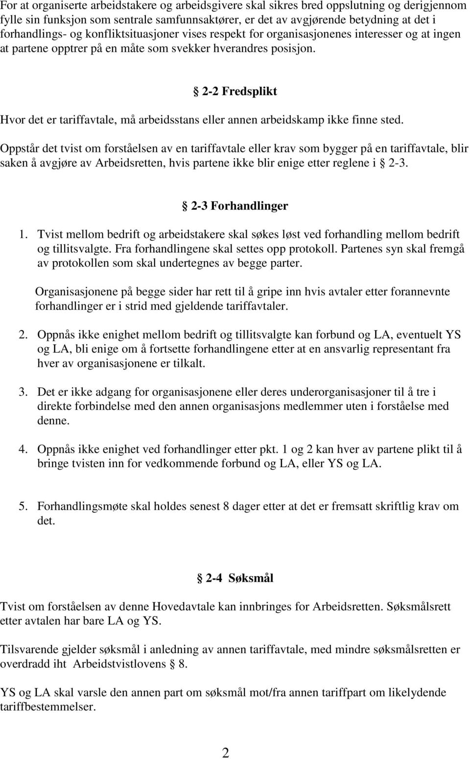 2-2 Fredsplikt Hvor det er tariffavtale, må arbeidsstans eller annen arbeidskamp ikke finne sted.