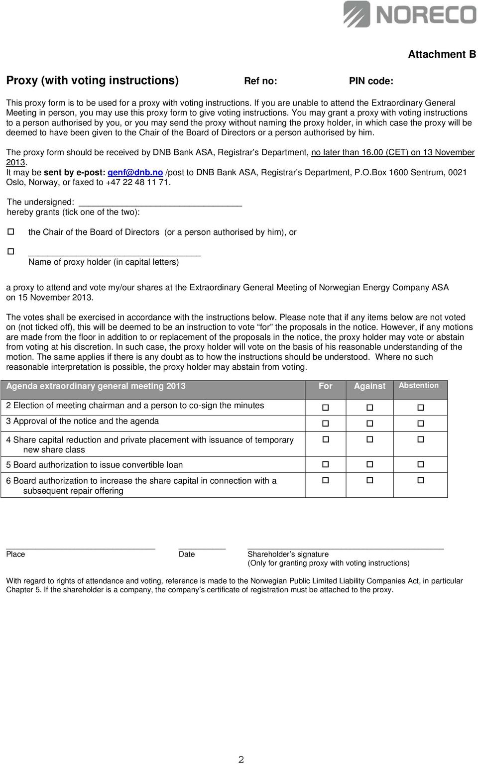 You may grant a proxy with voting instructions to a person authorised by you, or you may send the proxy without naming the proxy holder, in which case the proxy will be deemed to have been given to