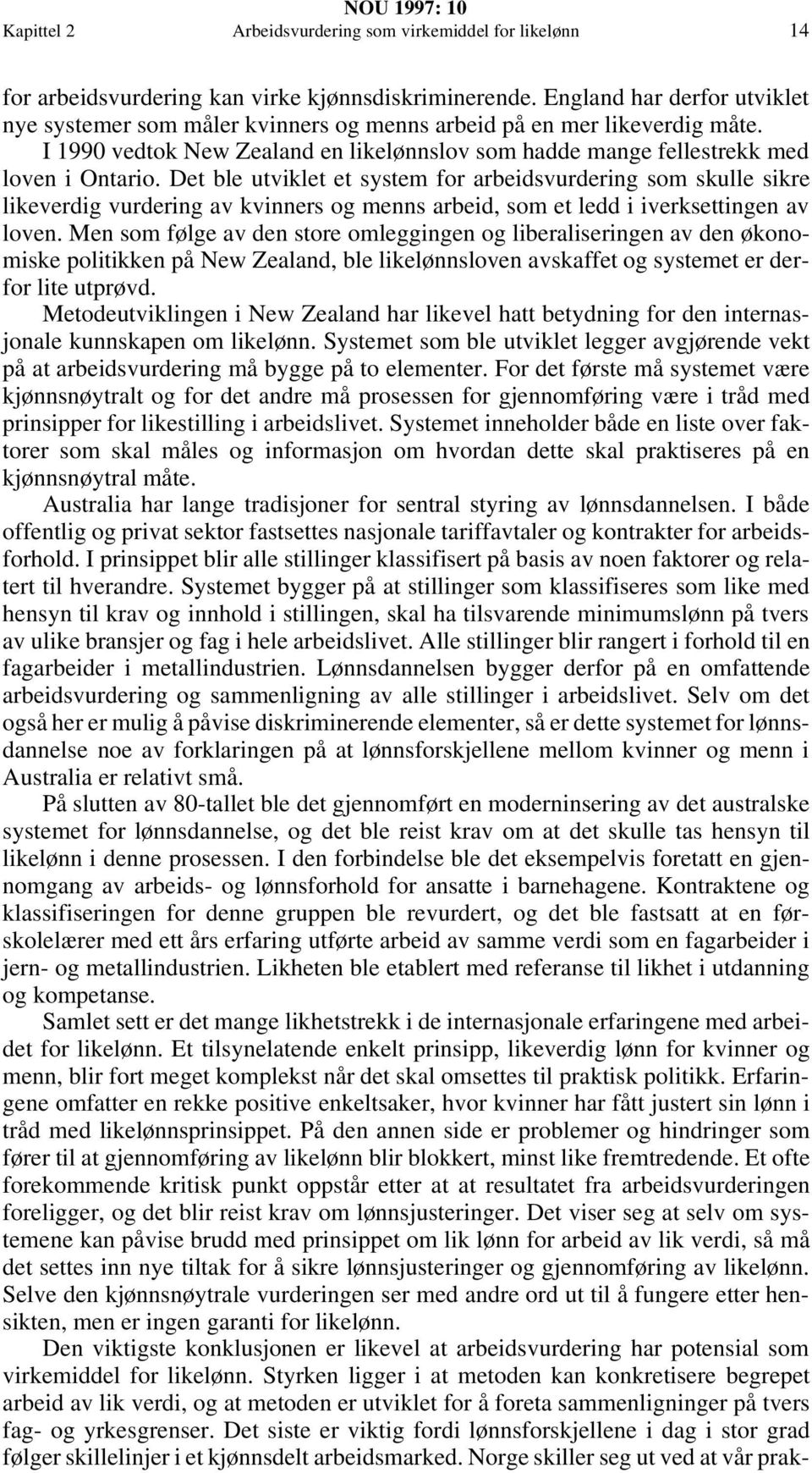 Det ble utviklet et system for arbeidsvurdering som skulle sikre likeverdig vurdering av kvinners og menns arbeid, som et ledd i iverksettingen av loven.