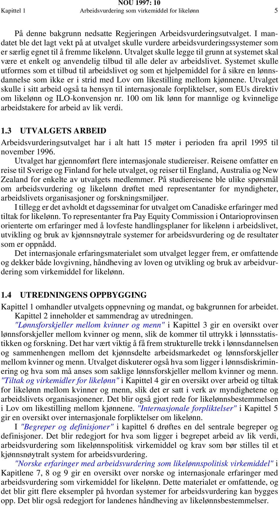 Utvalget skulle legge til grunn at systemet skal være et enkelt og anvendelig tilbud til alle deler av arbeidslivet.