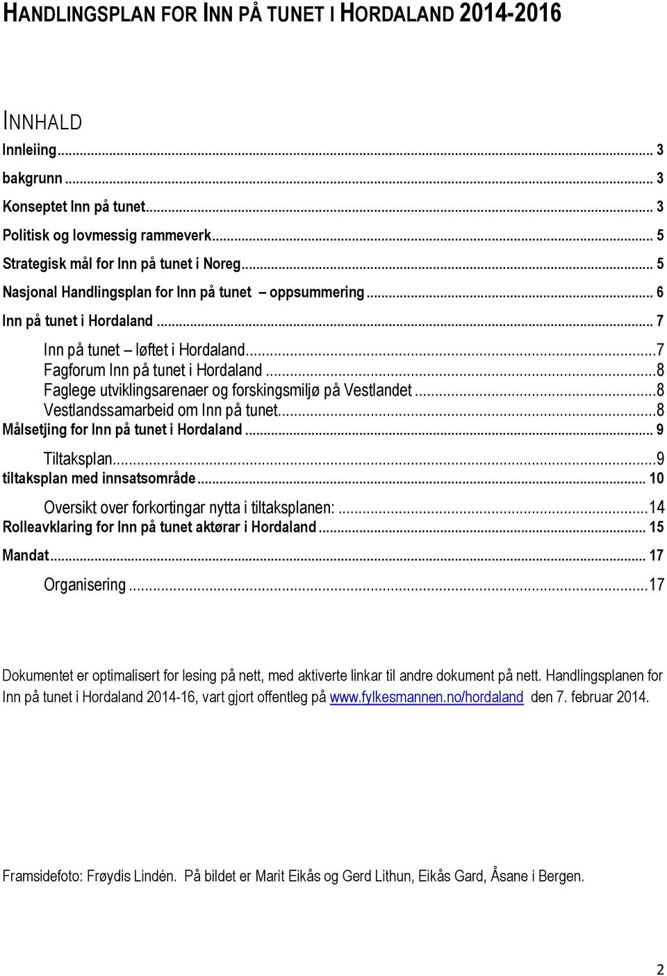 ..8 Faglege utviklingsarenaer og forskingsmiljø på Vestlandet...8 Vestlandssamarbeid om Inn på tunet...8 Målsetjing for Inn på tunet i Hordaland... 9 Tiltaksplan...9 tiltaksplan med innsatsområde.